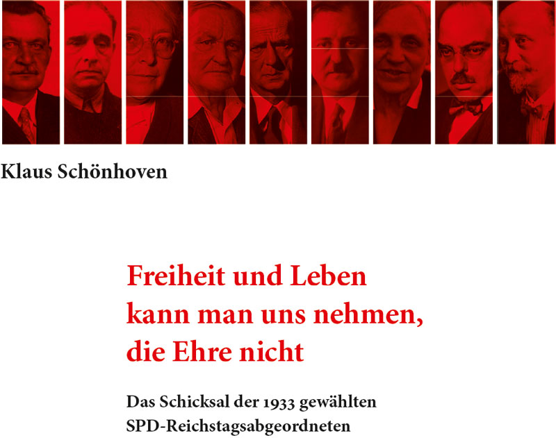 »Freiheit und Leben kann man uns nehmen, die Ehre nicht. Das Schicksal der 1933 gewählten SPD-Reichstagsabgeordneten«